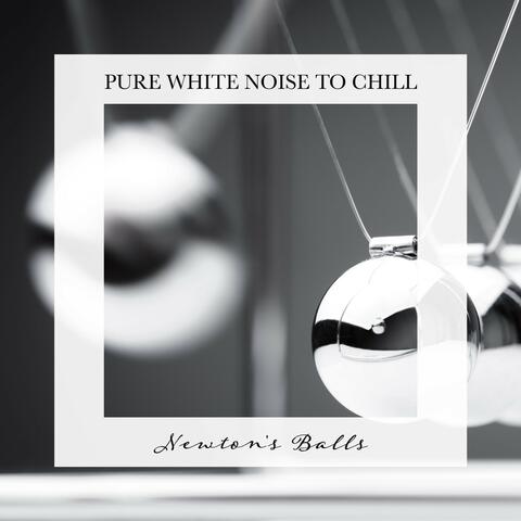Newton's Balls: Pure White Noise to Chill