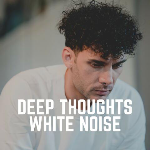 Deep Thoughts White Noise