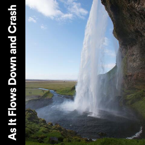 As It Flows Down and Crash