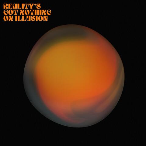 Reality's Got Nothing On Illusion