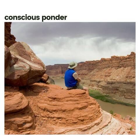 Conscious Ponder