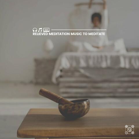 Relieved Meditation Music to Meditate