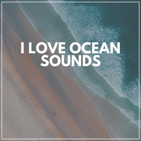 I Love Ocean Sounds