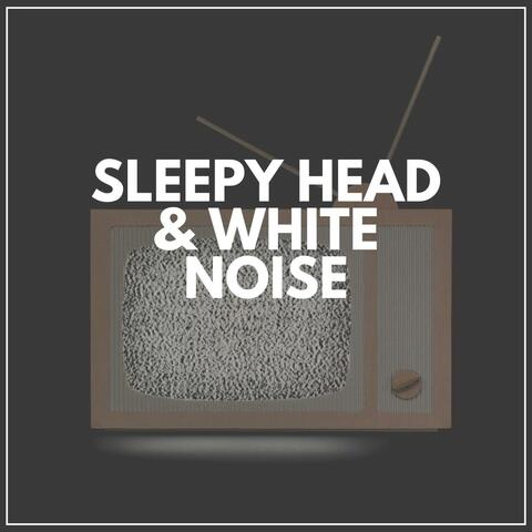 Sleepy Head & White Noise