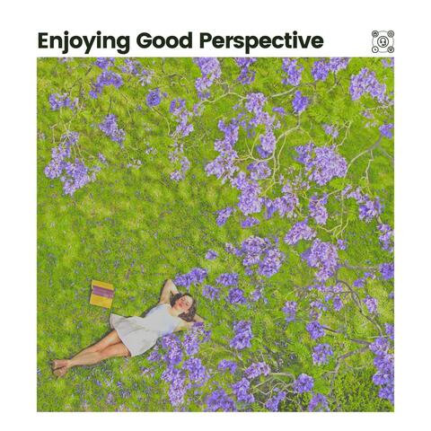 Enjoying Good Perspective