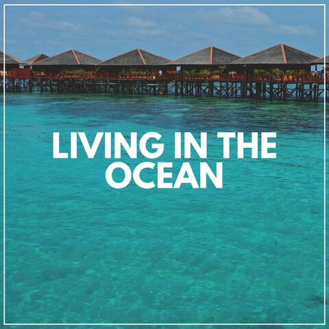 Living in the Ocean