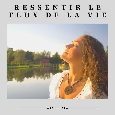 Ressentir Le Flux de La Vie