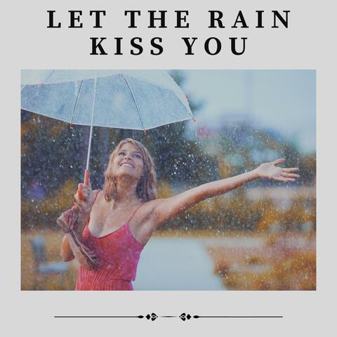 Let the Rain Kiss You
