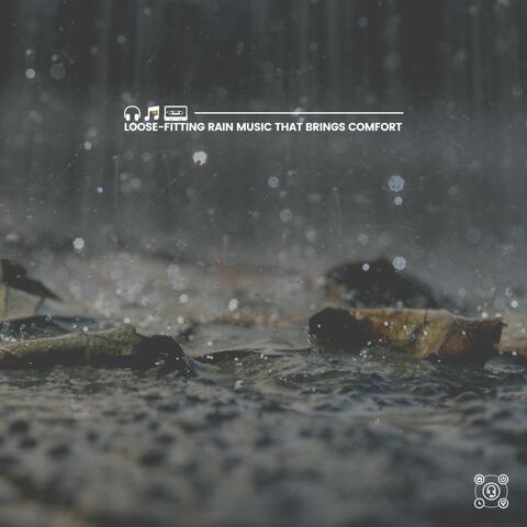 Loose-Fitting Rain Music That Brings Comfort