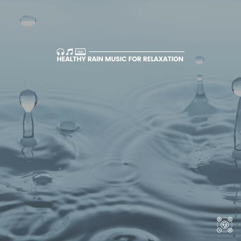 Healthy Rain Music for Relaxation