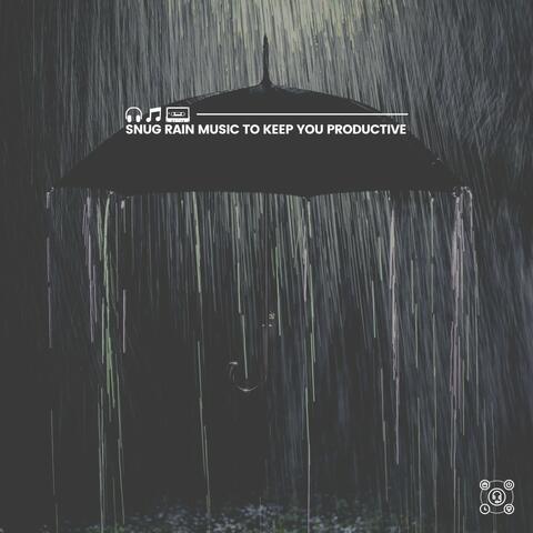 Snug Rain Music to Keep You Productive