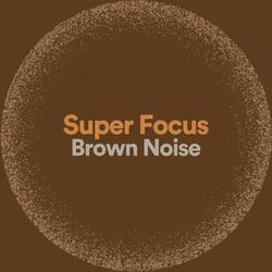 Super Focus Brown Noise, Pt. 11