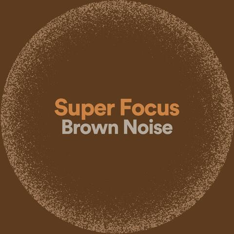 Super Focus Brown Noise