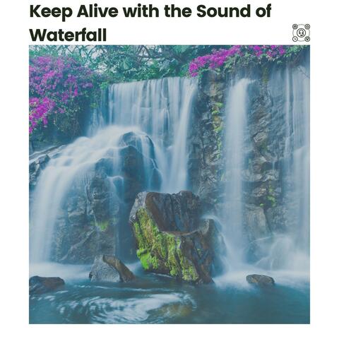 Keep Alive with the Sound of Waterfall