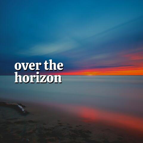Over the Horizon