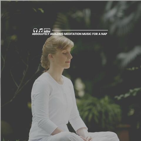 Absolutely Amazing Meditation Music for a Nap