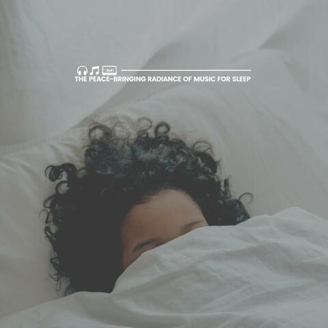 The Peace-Bringing Radiance of Music for Sleep