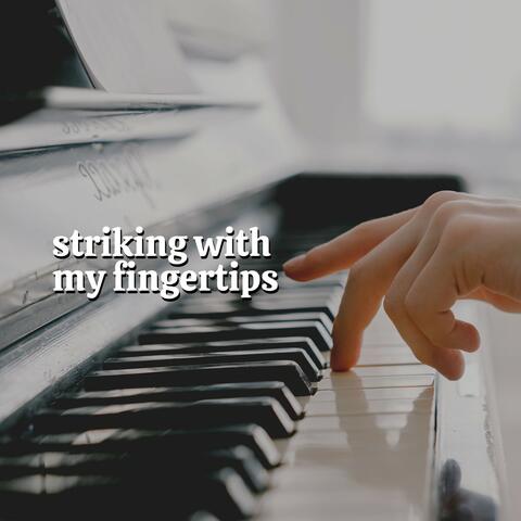 Striking with My Fingertips