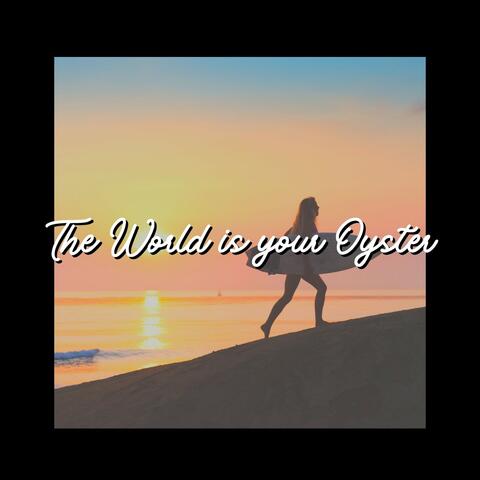 The World Is Your Oyster