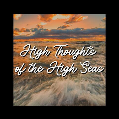 High Thoughts of the High Seas