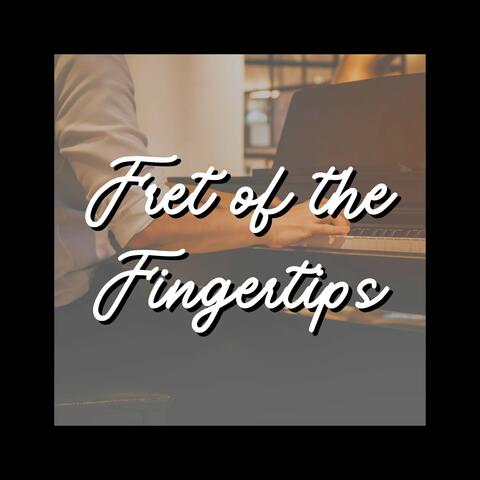 Fret of the Fingertips