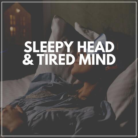 Sleepy Head & Tired Mind