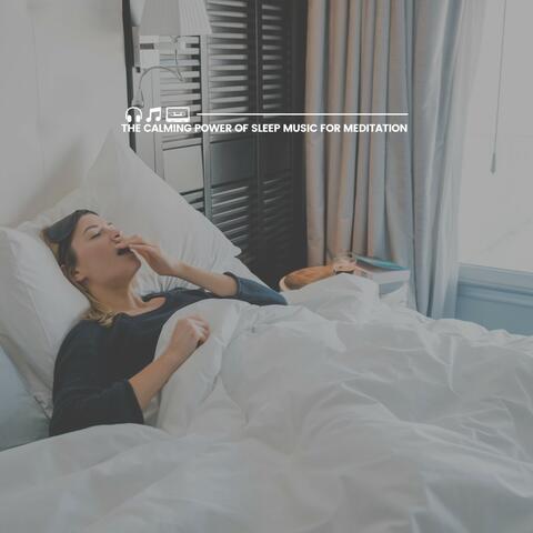 The Calming Power of Sleep Music for Meditation