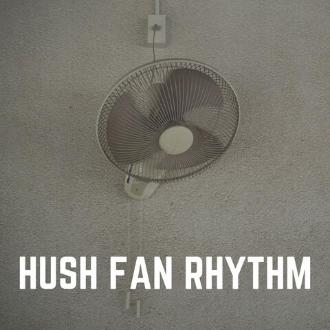 Hush Fan Rhythm