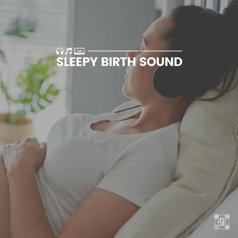 Sleepy Birth Sound