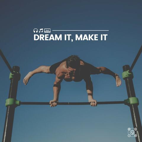 Dream It, Make It