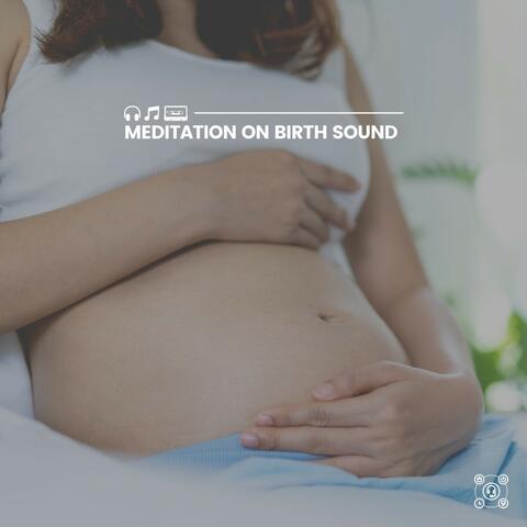 Meditation on Birth Sound
