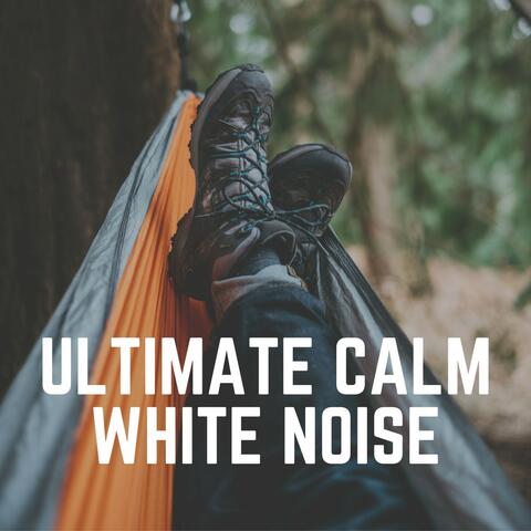 Ultimate Calm White Noise