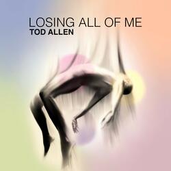 Losing All of Me