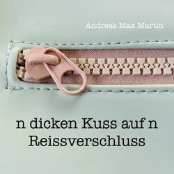 N dicken Kuss auf n Reissverschluss