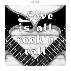 Love Is All Rock'n Roll