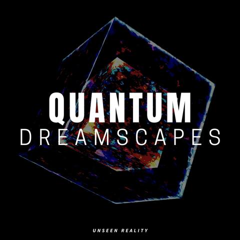 Quantum Dreamscapes