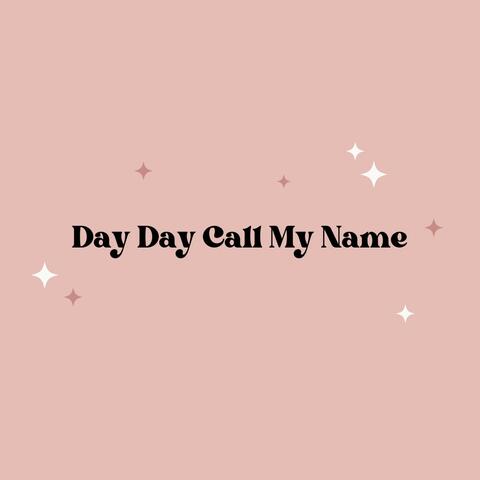 Day Day Call My Name