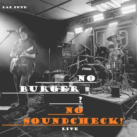No Burger? No Soundcheck!