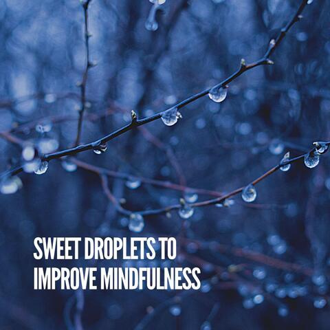 Sweet Droplets to Improve Mindfulness
