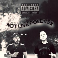 Not Live Forever
