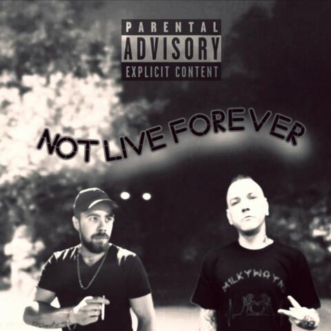 Not Live Forever