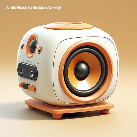 White Noise to Reduce Anxiety