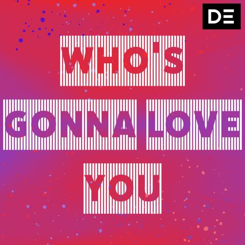 Who's Gonna Love You