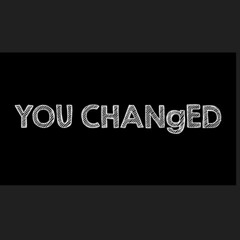 You Changed