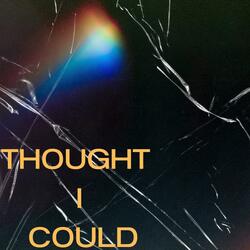 Thought I Could