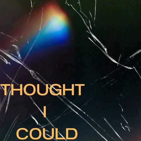 Thought I Could