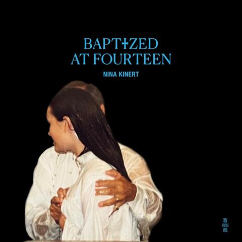 Baptized at Fourteen