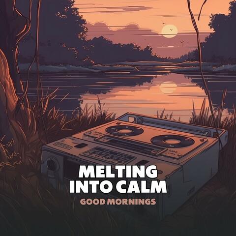 Melting into Calm
