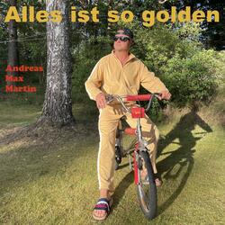 Alles ist so golden