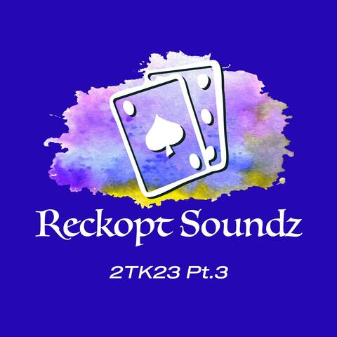 Reckopt Soundz 2TK23, Pt. 3
